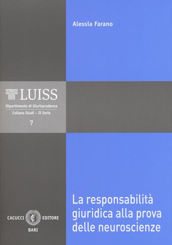 La responsabilità giuridica alla prova delle neuroscienze - Alessia Farano - Libro Cacucci 2018, LUISS Dipartimento di giurisprudenza. Studi. II serie | Libraccio.it