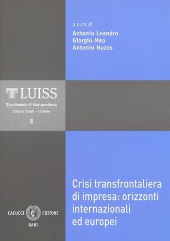 Crisi transfrontaliera di impresa: orizzonti internazionali ed europei. Atti del Convegno (LUISS, Roma, 3-4 novembre 2017)  - Libro Cacucci 2018, LUISS Dipartimento di giurisprudenza. Studi. II serie | Libraccio.it