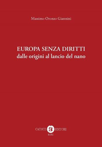 Europa senza diritti. Dalle origini al lancio del nano - Massimo Oronzo Giannini - Libro Cacucci 2018 | Libraccio.it
