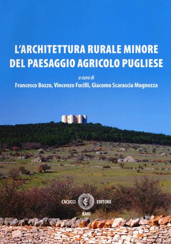 L' architettura rurale minore del paesaggio agricolo pugliese  - Libro Cacucci 2018 | Libraccio.it