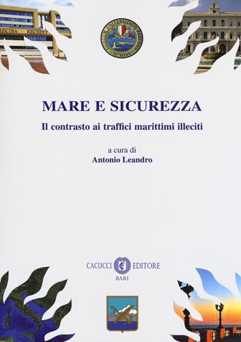 Mare e sicurezza. Il contrasto ai traffici marittimi illeciti  - Libro Cacucci 2018 | Libraccio.it