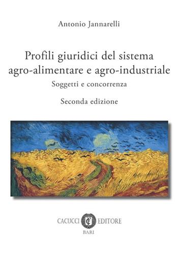 Profili giuridici del sistema agro-alimentare e agro-industriale. Soggetti e concorrenza - Antonio Jannarelli - Libro Cacucci 2018 | Libraccio.it
