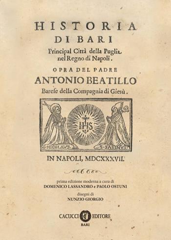 Historia di Bari. Principal città della Puglia nel Regno di Napoli - Antonio Beatillo - Libro Cacucci 2018 | Libraccio.it