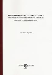 Radicalismo islamico e diritto penale. Origini del fenomeno ed errori nel sistema di reazione in Europa e in Spagna