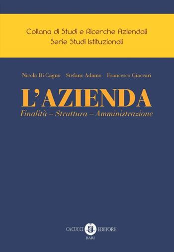 L'Azienda. Finalità - Struttura - Amministrazione - Nicola Di Cagno, Stefano Adamo, Francesco Giaccari - Libro Cacucci 2019, Collana di studi e ricerche aziendali. Serie studi istituzionali | Libraccio.it