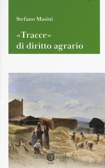 «Tracce» di diritto agrario - Stefano Masini - Libro Cacucci 2019 | Libraccio.it