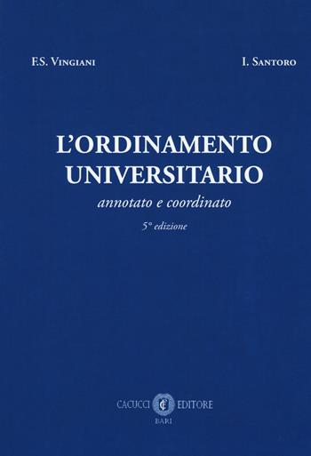 L' ordinamento universitario. Annotato e coordinato - Francesco S. Vingiani, Innocenzo Santoro - Libro Cacucci 2019 | Libraccio.it
