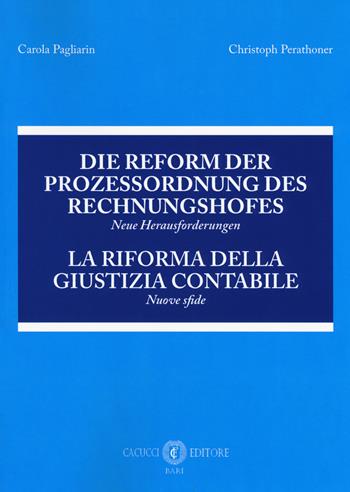 Die Reform der Prozessordnung des Rechnungshofes. Neue Herausforderungen-La riforma della giustizia contabile. Nuove sfide. Atti del Convegno (Bolzano, 23 giugno 2017) - Carola Pagliarin, Christoph Perathoner - Libro Cacucci 2019 | Libraccio.it