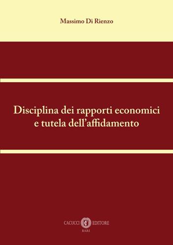 Disciplina dei rapporti economici e tutela dell'affidamento. Nuova ediz. - Massimo Di Rienzo - Libro Cacucci 2019 | Libraccio.it