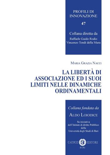 La libertà di associazione ed i suoi limiti nelle dinamiche ordinamentali. Nuova ediz. - Maria Grazia Nacci - Libro Cacucci 2019, Profili di innovazione | Libraccio.it