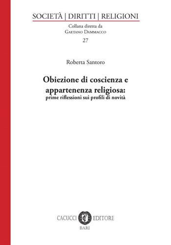 Obiezione di coscienza e appartenenza religiosa: prime riflessioni sui profili di novità. Nuova ediz. - Roberta Santoro - Libro Cacucci 2019, Società, diritti, religioni | Libraccio.it