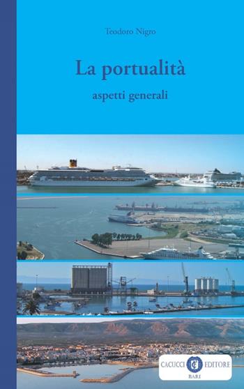 La portualità. Aspetti generali - Teodoro Nigro - Libro Cacucci 2019 | Libraccio.it