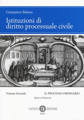 Istituzioni di diritto processuale civile. Nuova ediz.. Vol. 2: Il processo ordinario - Giampiero Balena - Libro Cacucci 2019 | Libraccio.it