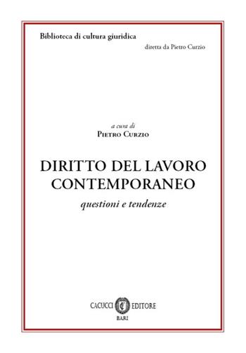Diritto del lavoro contemporaneo. Questioni e tendenze. Nuova ediz.  - Libro Cacucci 2019, Biblioteca di cultura giuridica | Libraccio.it