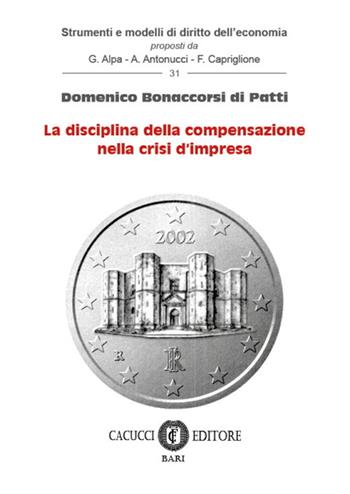 La disciplina della compensazione nella crisi d'impresa - Domenico Bonaccorsi di Patti - Libro Cacucci 2019, Strumenti e modelli di diritto dell'economia | Libraccio.it