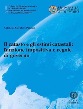 Il catasto e gli estimi catastali: funzione impositiva e regole di governo - Salvatore Antonello Parente - Libro Cacucci 2020, Collana del Dipartimento Jonico in "Sistemi Giuridici ed Economici del Mediterraneo: società, ambie | Libraccio.it