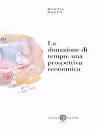 La donazione di tempo: una prospettiva economica. Nuova ediz. - Nunzia Nappo - Libro Cacucci 2020 | Libraccio.it