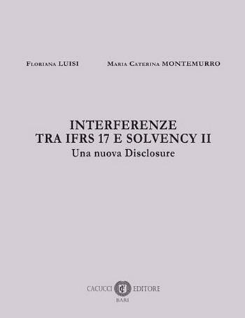 Interferenze tra IFRS 17 e Solvency II. Una nuova disclosure - Maria Caterina Montemurro, Floriana Luisi - Libro Cacucci 2020 | Libraccio.it