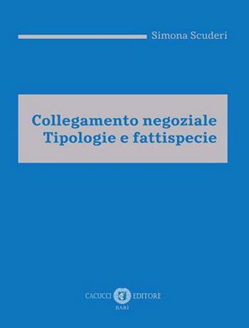 Collegamento negoziale. Tipologie e fattispecie - Simona Scuderi - Libro Cacucci 2020 | Libraccio.it