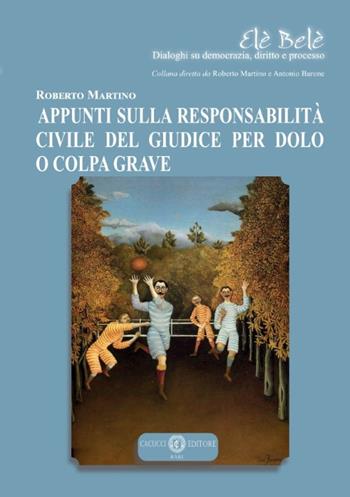 Appunti sulla responsabilità civile del giudice per dolo o colpa grave. Nuova ediz. - Roberto Martino - Libro Cacucci 2020, Elè Belè. Dialoghi su democrazia, diritto e processo | Libraccio.it