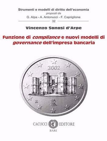 Funzione di compliance e nuovi modelli di governance dell'impresa bancaria - Vincenzo Sanasi D'Arpe - Libro Cacucci 2020, Strumenti e modelli di diritto dell'economia | Libraccio.it