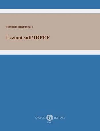 Lezioni sull'IRPEF - Maurizio Interdonato - Libro Cacucci 2020 | Libraccio.it