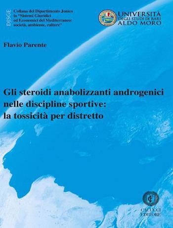Gli steroidi anabolizzanti androgenici nelle discipline sportive: la tossicità per distretto - Flavio Parente - Libro Cacucci 2020, Collana del Dipartimento Jonico in "Sistemi Giuridici ed Economici del Mediterraneo: società, ambie | Libraccio.it