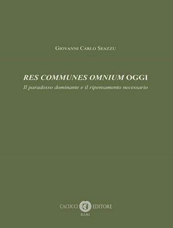 Res communes omnium oggi. Il paradosso dominante e il ripensamento necessario - Giovanni Carlo Seazzu - Libro Cacucci 2020 | Libraccio.it