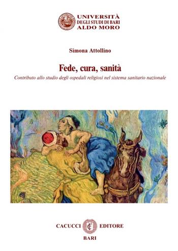 Fede, cura, sanità. Contributo allo studio degli ospedali religiosi nel sistema sanitario nazionale - Simona Attollino - Libro Cacucci 2020, Quaderni giornate canonistiche baresi | Libraccio.it
