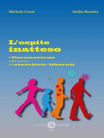 L' ospite inatteso. Il Coronavirus nello scontro tra statalisti e liberali - Michele Cozzi, Attilio Romita - Libro Cacucci 2020 | Libraccio.it