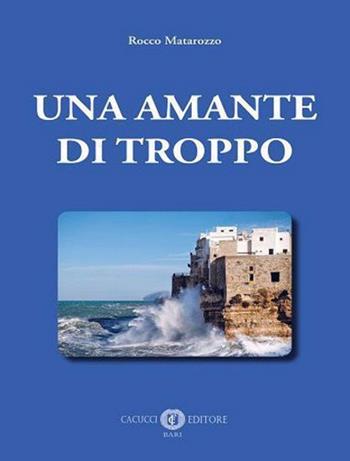 Una amante di troppo. Nuova ediz. - Rocco Matarozzo - Libro Cacucci 2020 | Libraccio.it