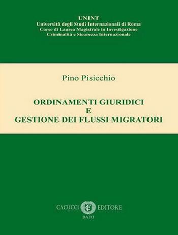 Ordinamenti giuridici e gestione dei flussi migratori. Nuova ediz. - Pino Pisicchio - Libro Cacucci 2021 | Libraccio.it
