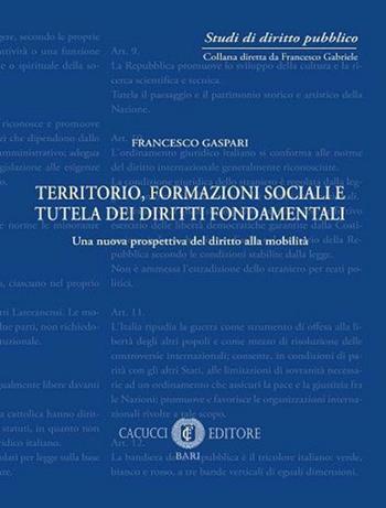 Territorio, formazione sociale e tutela dei diritti fondamentali. Una nuova prospettiva del diritto alla mobilità. Nuova ediz. - Francesco Gaspari - Libro Cacucci 2021, Studi di diritto pubblico | Libraccio.it