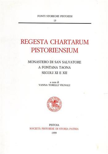 Monastero di san Salvatore a Fontana Taona (secoli XI e XII)  - Libro Società Pistoiese 1999, Regesta chartarum pistoriensium | Libraccio.it
