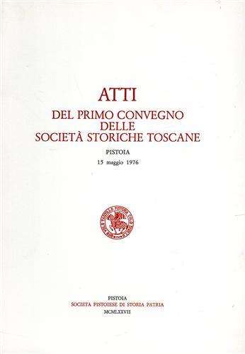 Atti del I Convegno delle Società storiche toscane  - Libro Società Pistoiese 1977 | Libraccio.it