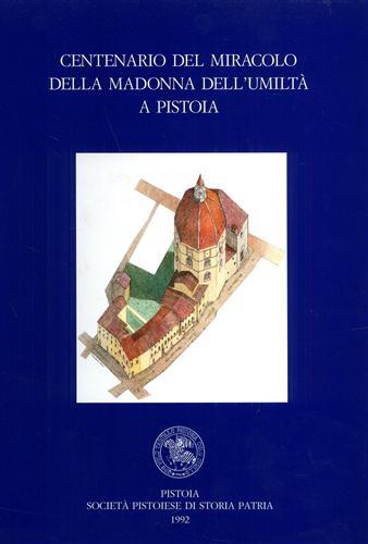 Centenario del Miracolo della Madonna dell'Umiltà a Pistoia  - Libro Società Pistoiese 1993, Giornate di studio | Libraccio.it