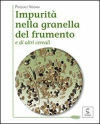 Impurità nella granella del frumento e di altri cereali - Pasquale Viggiani - Libro Script 2011 | Libraccio.it