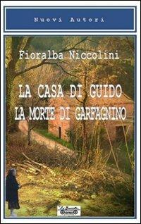 La casa di Guido, la morte di Garfagnino - Fioralba Niccolini - Libro La Bancarella (Piombino) 2011, Nuovi autori | Libraccio.it