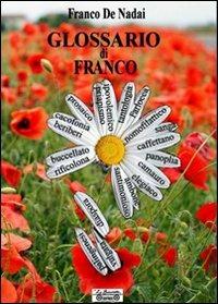 Glossari di Franco - Franco De Nadai - Libro La Bancarella (Piombino) 2011, Dizionari | Libraccio.it