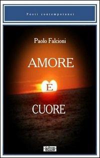 Amore e cuore - Paolo Falcioni - Libro La Bancarella (Piombino) 2011, Poesia | Libraccio.it