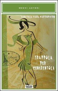 Trappola per Cenerentola - Donatella D. Mastropietro - Libro La Bancarella (Piombino) 2012, Nuovi autori | Libraccio.it