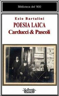 Poesia laica. Carducci & Pascoli - Ezio Bartalini - Libro La Bancarella (Piombino) 2012, Biblioteca del '900 | Libraccio.it