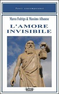 L' amore invisibile - Marco Fedrigo, Massimo Albanese - Libro La Bancarella (Piombino) 2012, Poesia | Libraccio.it