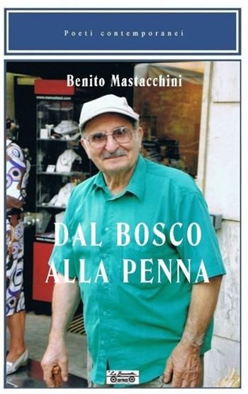 Dal bosco alla penna - Benito Mastacchini - Libro La Bancarella (Piombino) 2012, Poesia | Libraccio.it