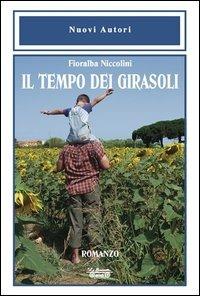 Il tempo dei girasoli - Fioralba Niccolini - Libro La Bancarella (Piombino) 2012, Nuovi autori | Libraccio.it