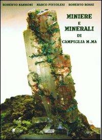 Miniere e minerali di Campiglia M.ma - Roberto Nannoni, Marco Pistolesi, Roberto Rossi - Libro La Bancarella (Piombino) 2012, Miniere e minerali | Libraccio.it