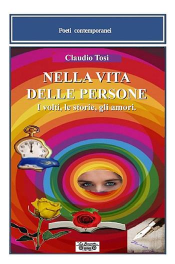 Nella vita delle persone. I volti, le storie, gli amori - Claudio Tosi - Libro La Bancarella (Piombino) 2015, Poesia | Libraccio.it