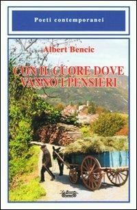 Con il cuore dove vanno i pensieri - Albert Bencic - Libro La Bancarella (Piombino) 2013, Poesia | Libraccio.it