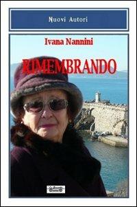Rimembrando - Ivana Nannini - Libro La Bancarella (Piombino) 2014, Nuovi autori | Libraccio.it