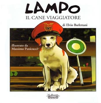 Lampo il cane viaggiatore. Ediz. illustrata - Elvio Barlettani - Libro La Bancarella (Piombino) 2014, Infanzia | Libraccio.it